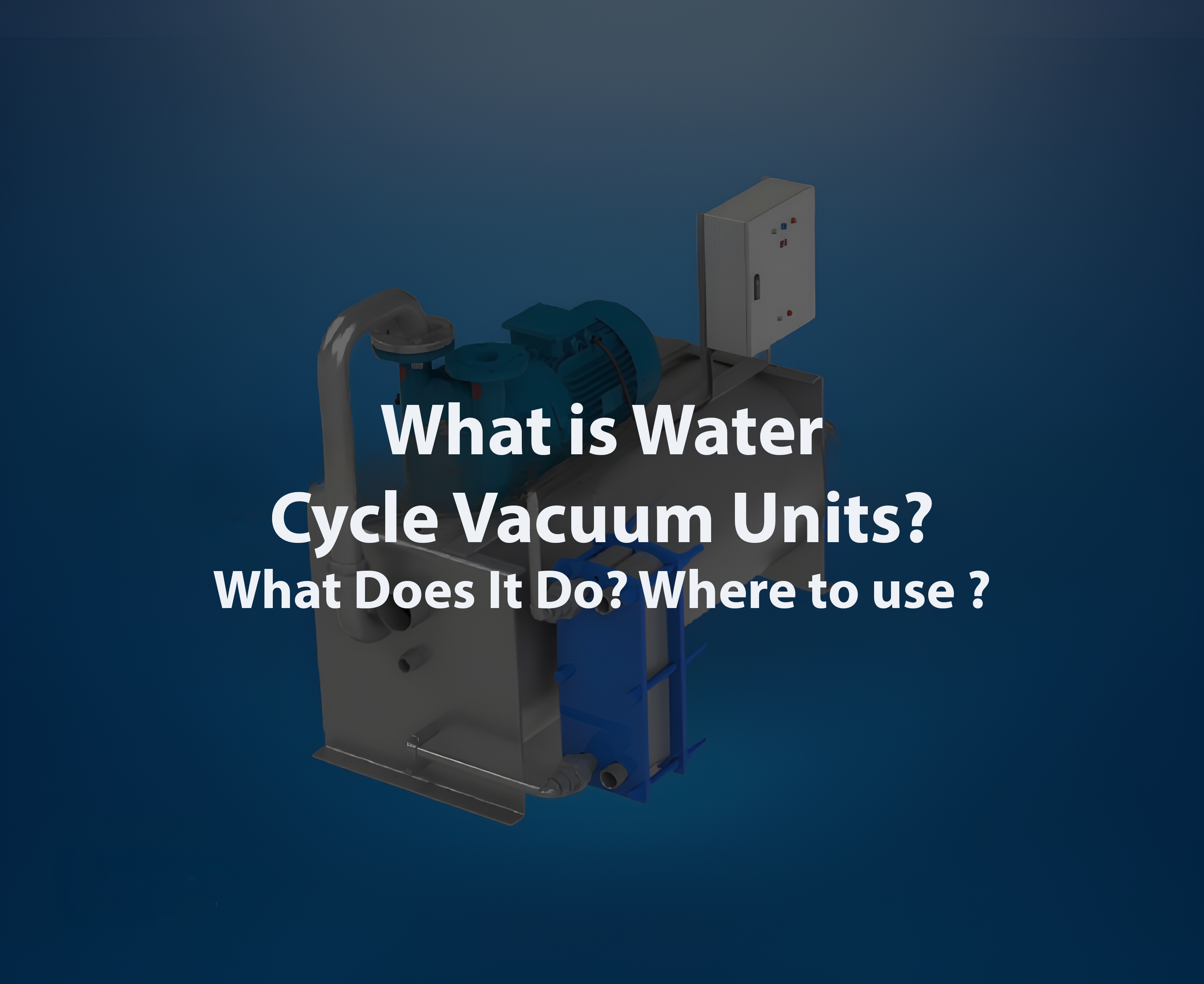 What is Water Cycle Vacuum Units? What Does It Do? Where to use ?