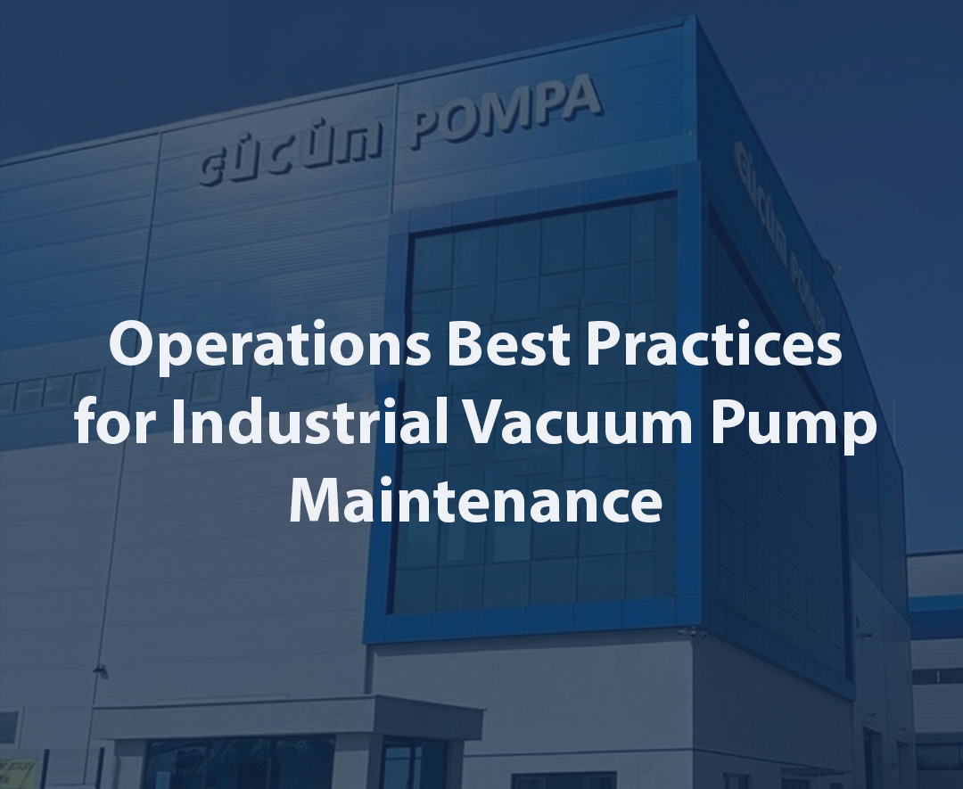 Operations Best Practices for Industrial Vacuum Pump Maintenance