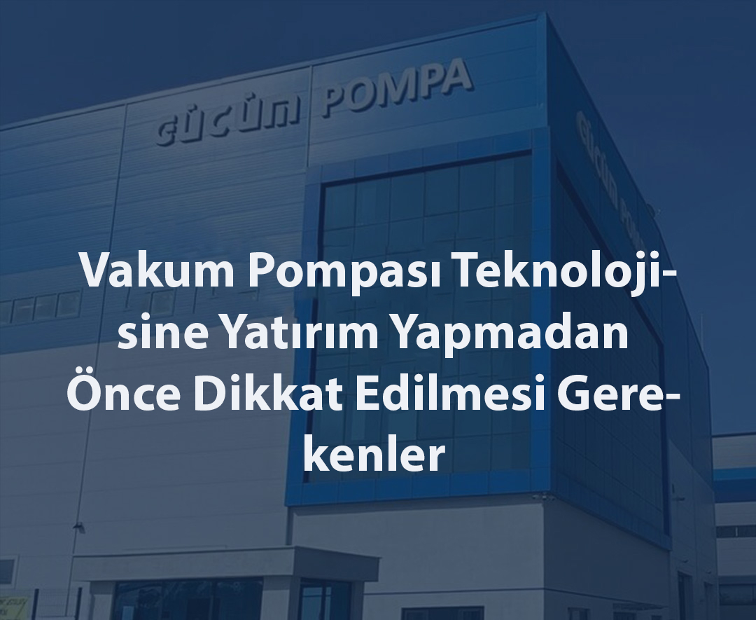 Key Considerations Before Investing in Vacuum Pump Technology - Gücüm ...