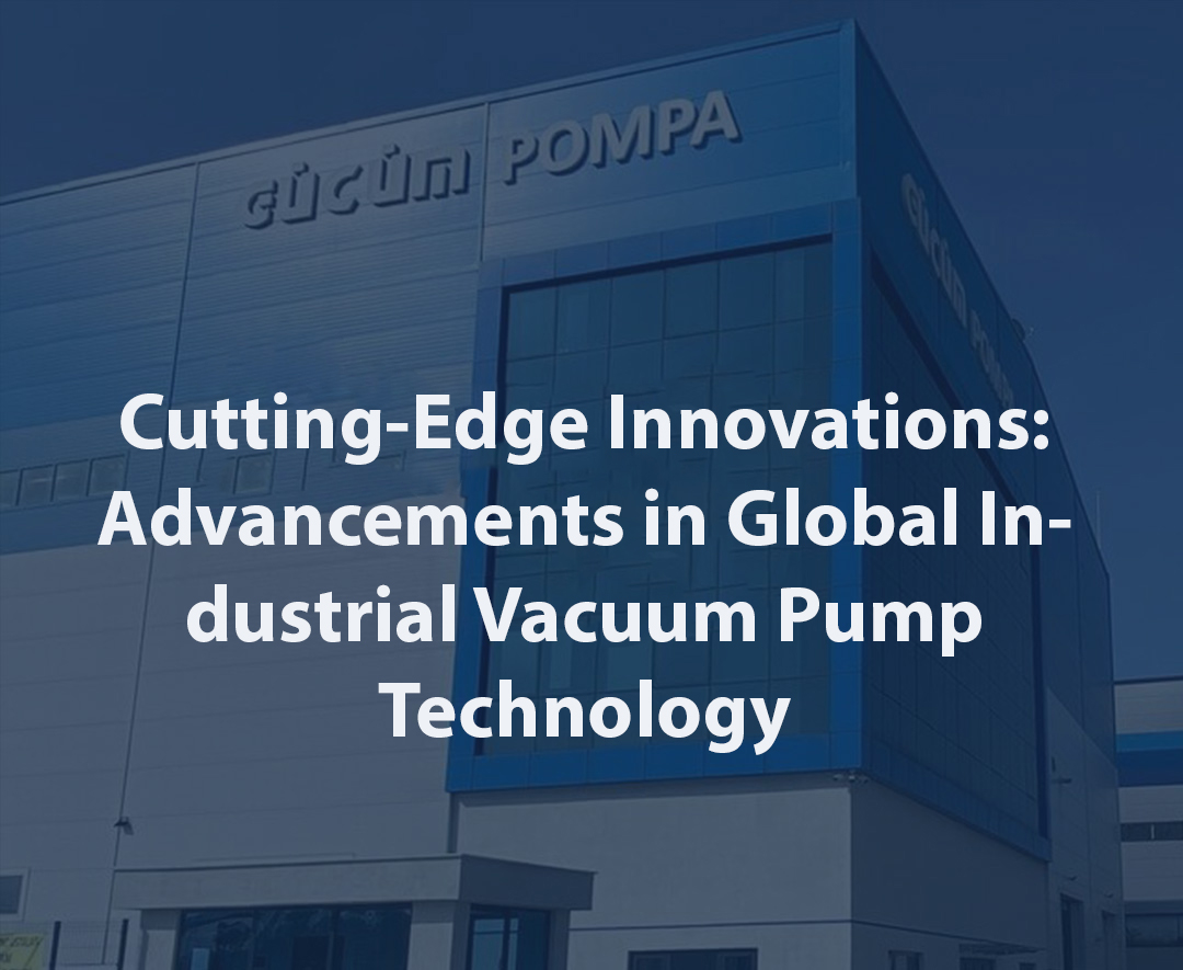 Cutting-Edge Innovations: Advancements in Global Industrial Vacuum Pump Technology
