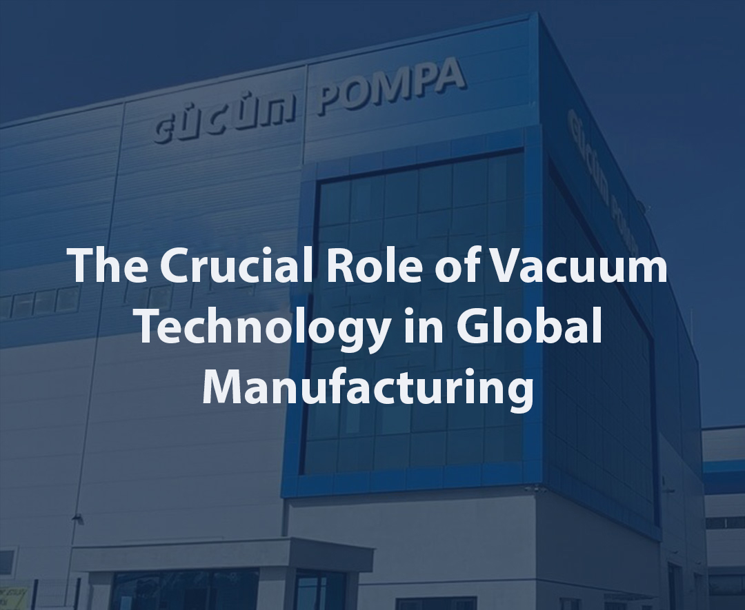 The Crucial Role of Vacuum Technology in Global Manufacturing
