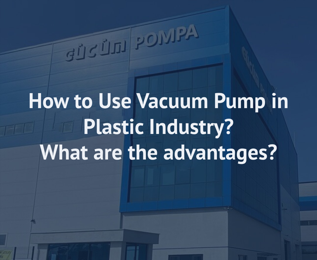 How to Use Vacuum Pump in Plastic Industry? What Are Its Advantages?