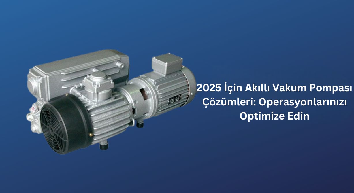 2025 İçin Akıllı Vakum Pompası Çözümleri: Operasyonlarınızı Optimize Edin 2025 İçin Akıllı Vakum Pompası Çözümleri: Operasyonlarınızı Optimize Edin