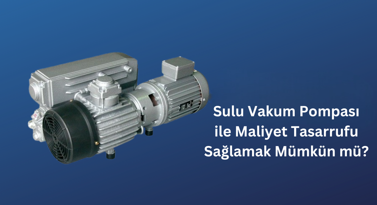 Sulu Vakum Pompası ile 2025’te Enerji Verimliliğini Artırmak