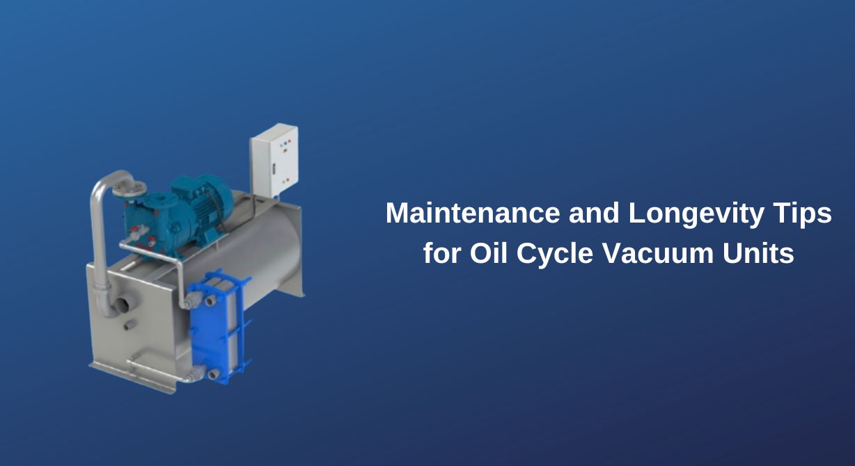 Maintenance and Longevity Tips for Oil Cycle Vacuum Units1