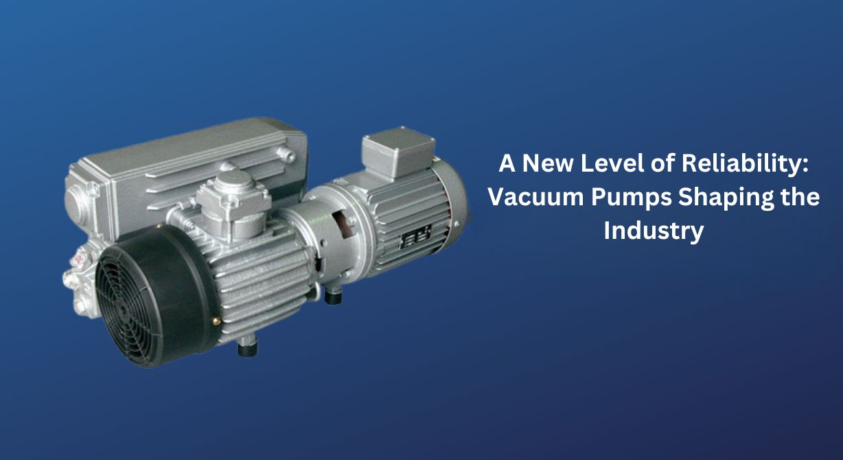 A New Level of Reliability: Vacuum Pumps Shaping the Industry