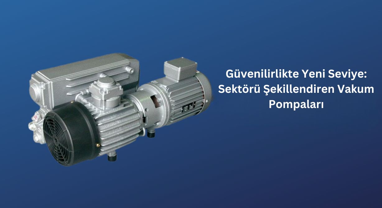 Güvenilirlikte Yeni Seviye: Sektörü Şekillendiren Vakum Pompaları