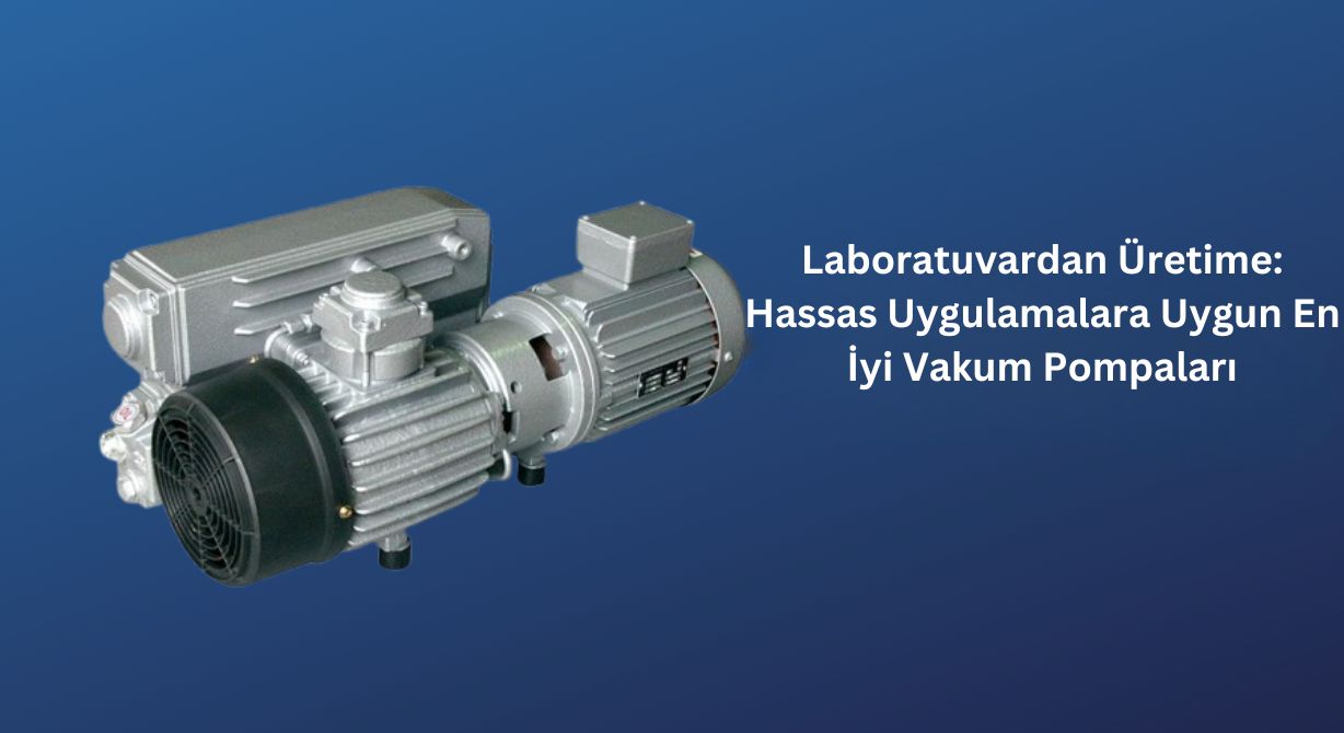 Vakum Pompalarında Laboratuvardan Üretime
