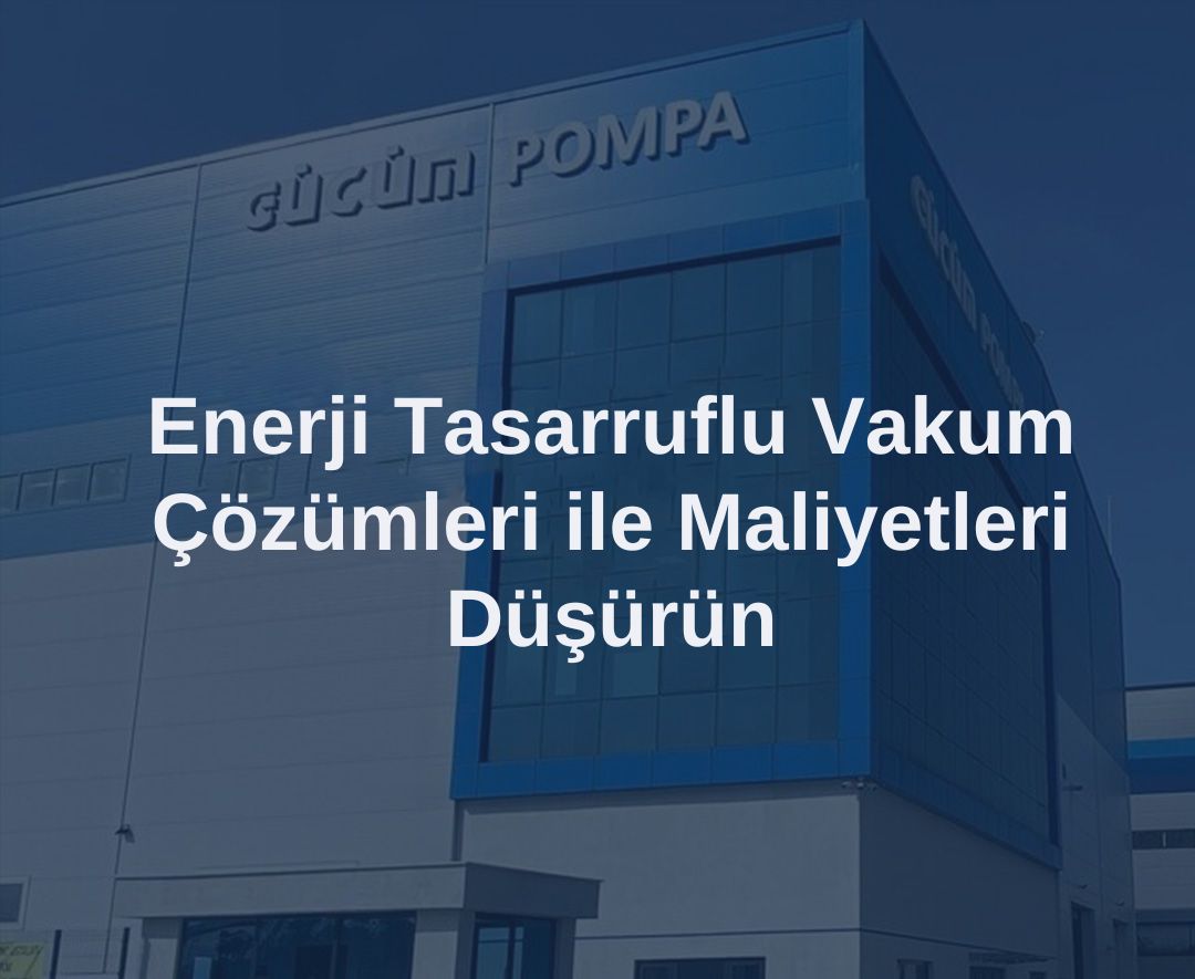 Enerji Tasarruflu Vakum Çözümleri ile Maliyetleri Düşürün