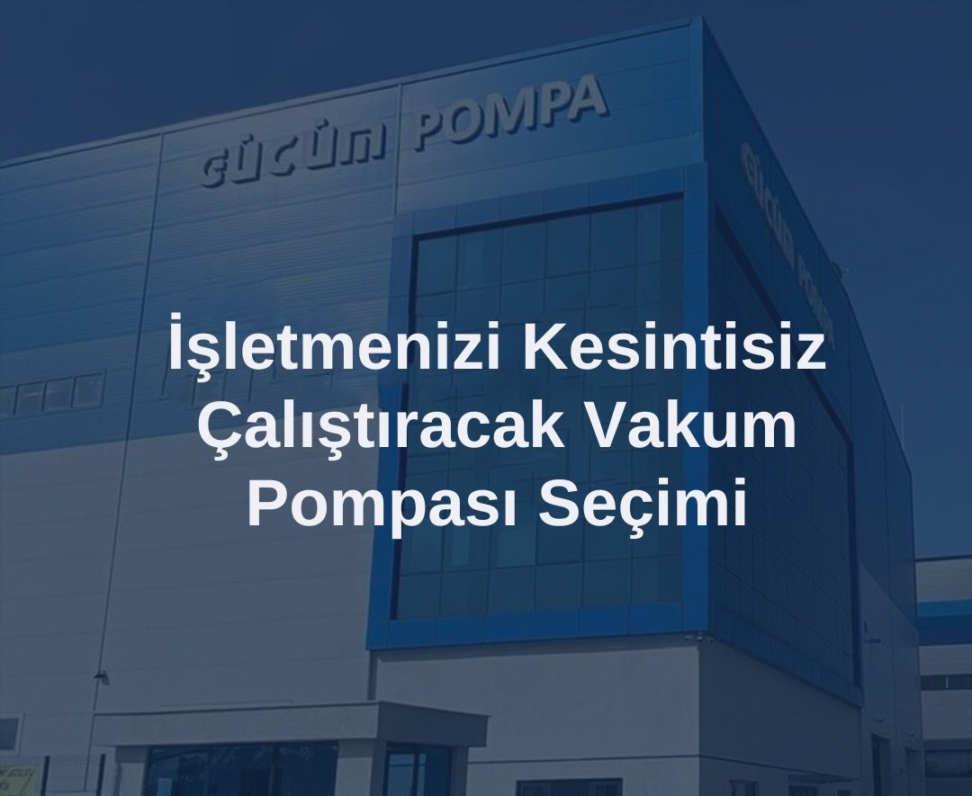 İşletmenizi Kesintisiz Çalıştıracak Vakum Pompası Seçimi