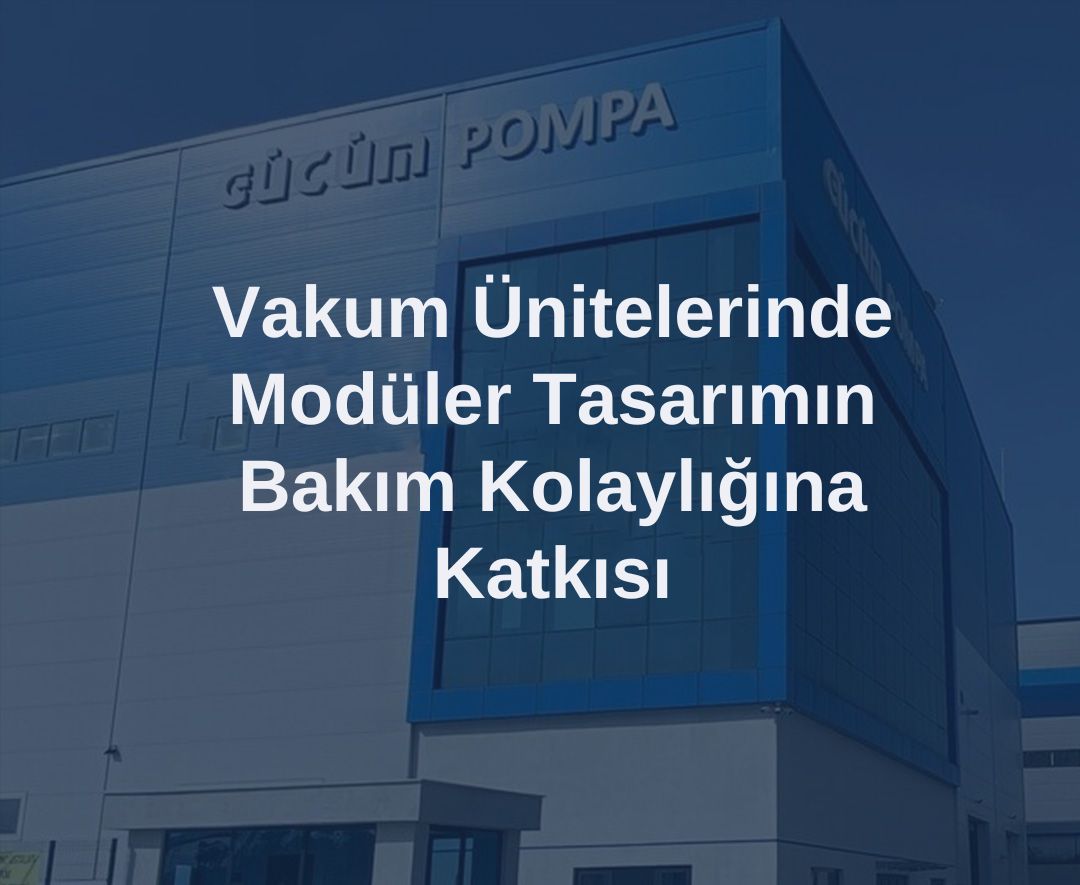 Vakum Ünitelerinde Modüler Tasarımın Bakım Kolaylığına Katkısı