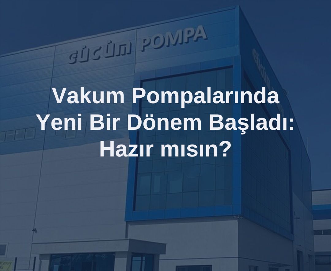 Vakum Pompalarında Yeni Bir Dönem Başladı: Hazır mısın?