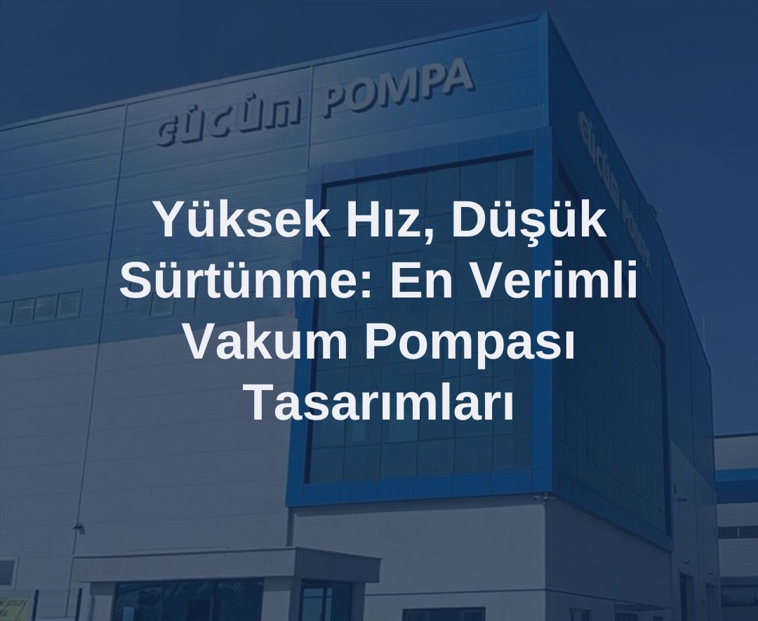 Yüksek Hız, Düşük Sürtünme: En Verimli Vakum Pompası Tasarımları