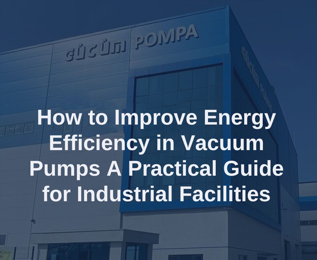 How to Improve Energy Efficiency in Vacuum Pumps A Practical Guide for Industrial Facilities