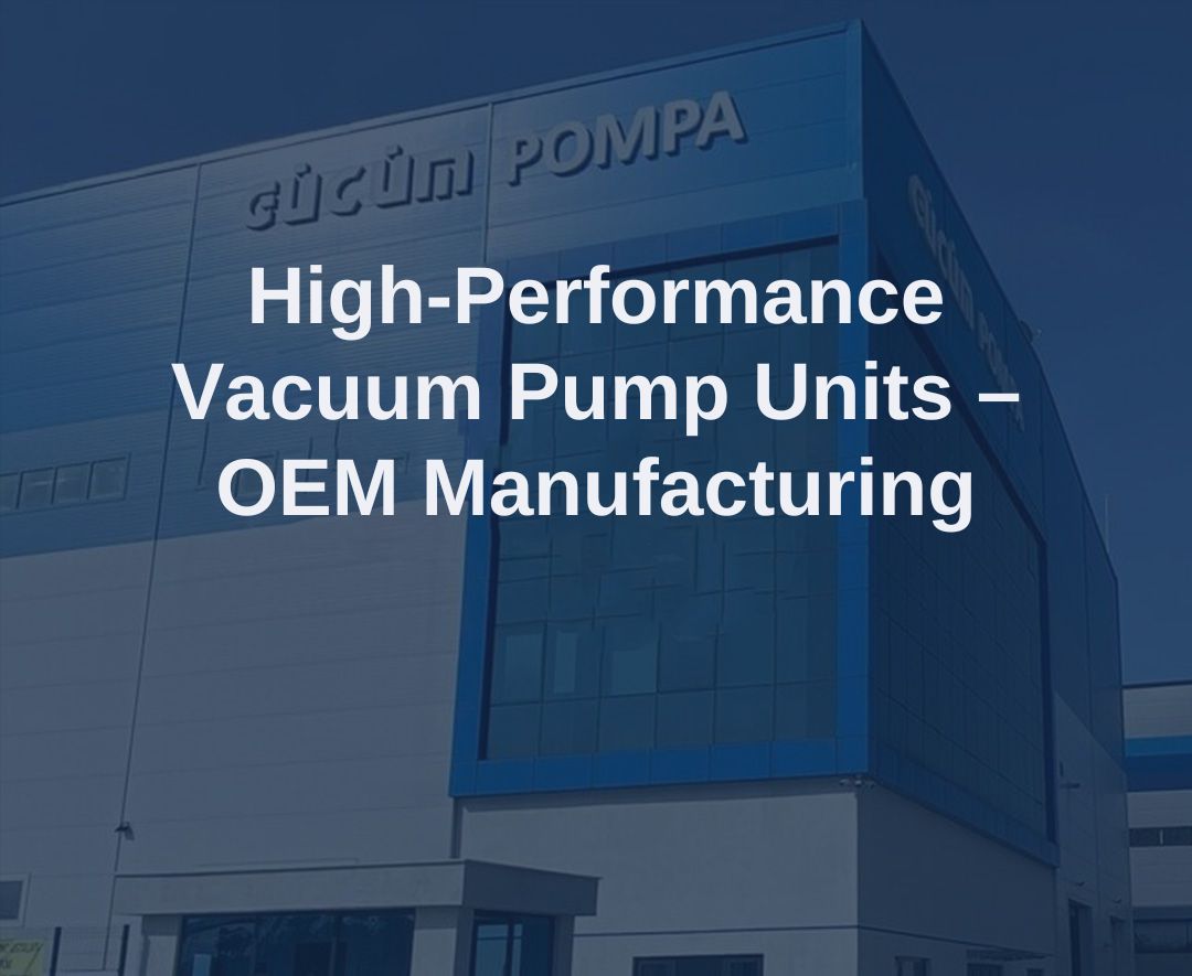 High-Performance Vacuum Pump Units – OEM Manufacturing