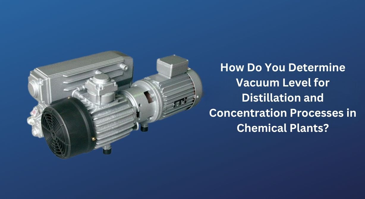 How Do You Determine Vacuum Level for Distillation and Concentration Processes in Chemical Plants?