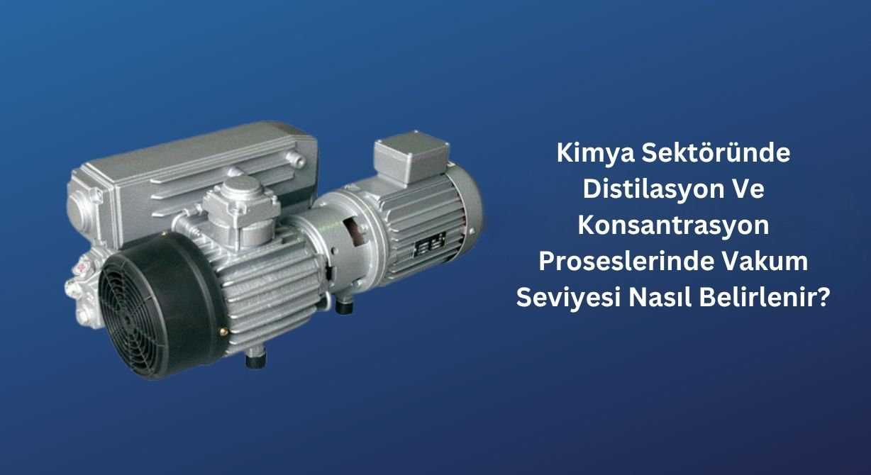 Kimya Sektöründe Distilasyon Ve Konsantrasyon Proseslerinde Vakum Seviyesi Nasıl Belirlenir? Kimya Sektöründe Distilasyon Ve Konsantrasyon Proseslerinde Vakum Seviyesi Nasıl Belirlenir?