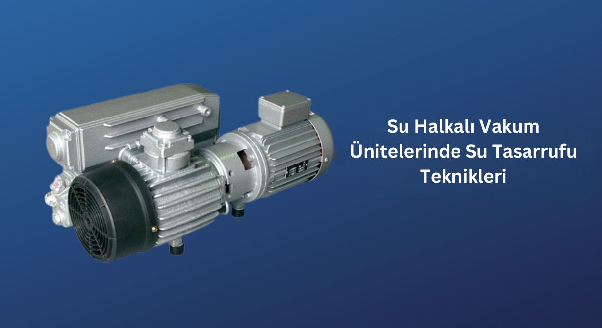 Su Halkalı Vakum &Uuml;nitelerinde Su Tasarrufu Teknikleri