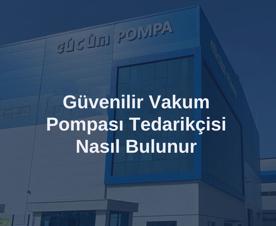 Güvenilir Vakum Pompası Tedarikçisi Nasıl Bulunur