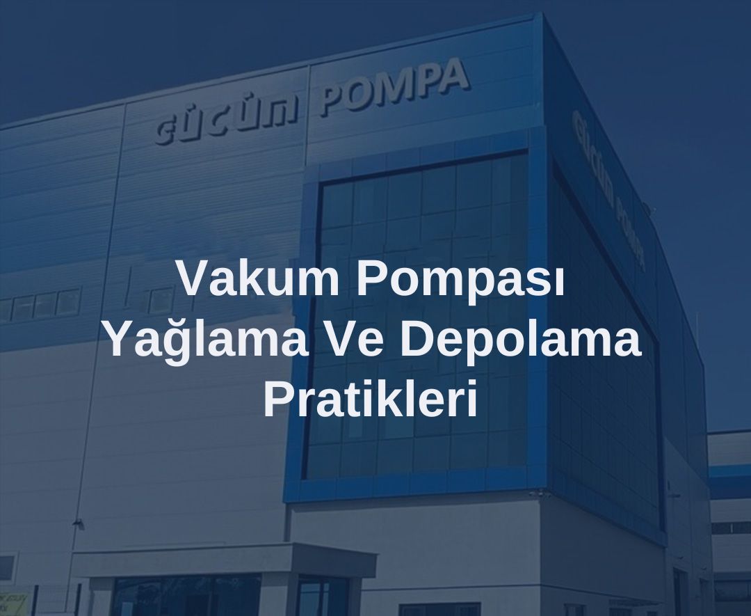 Vakum Pompası Yağlama Ve Depolama Pratikleri