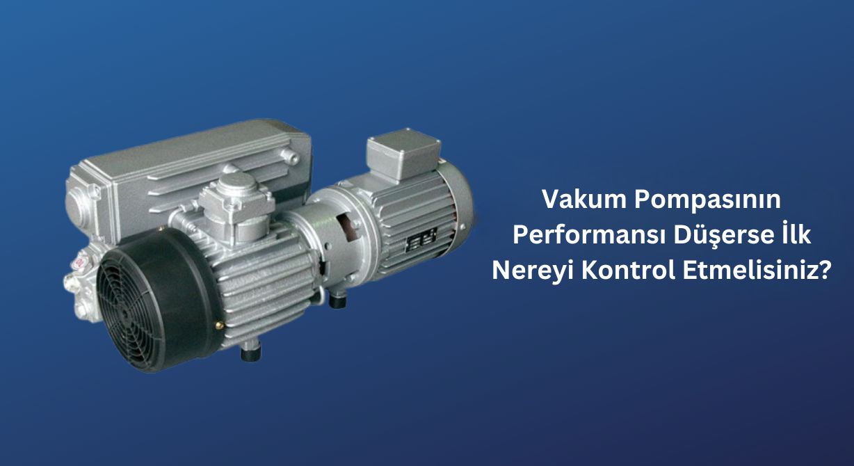 Vakum Pompasının Performansı Düşerse İlk Nereyi Kontrol Etmelisiniz? Vakum Pompasının Performansı Düşerse İlk Nereyi Kontrol Etmelisiniz?