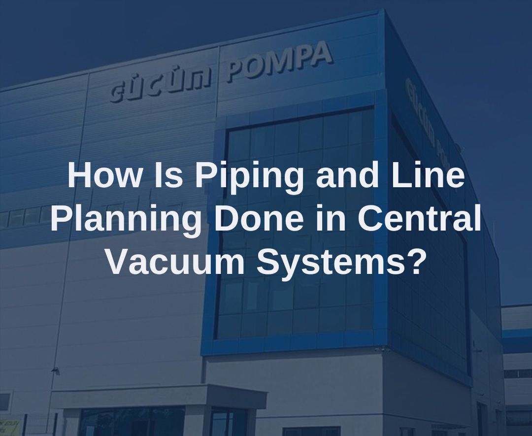 How Is Piping and Line Planning Done in Central Vacuum Systems? 