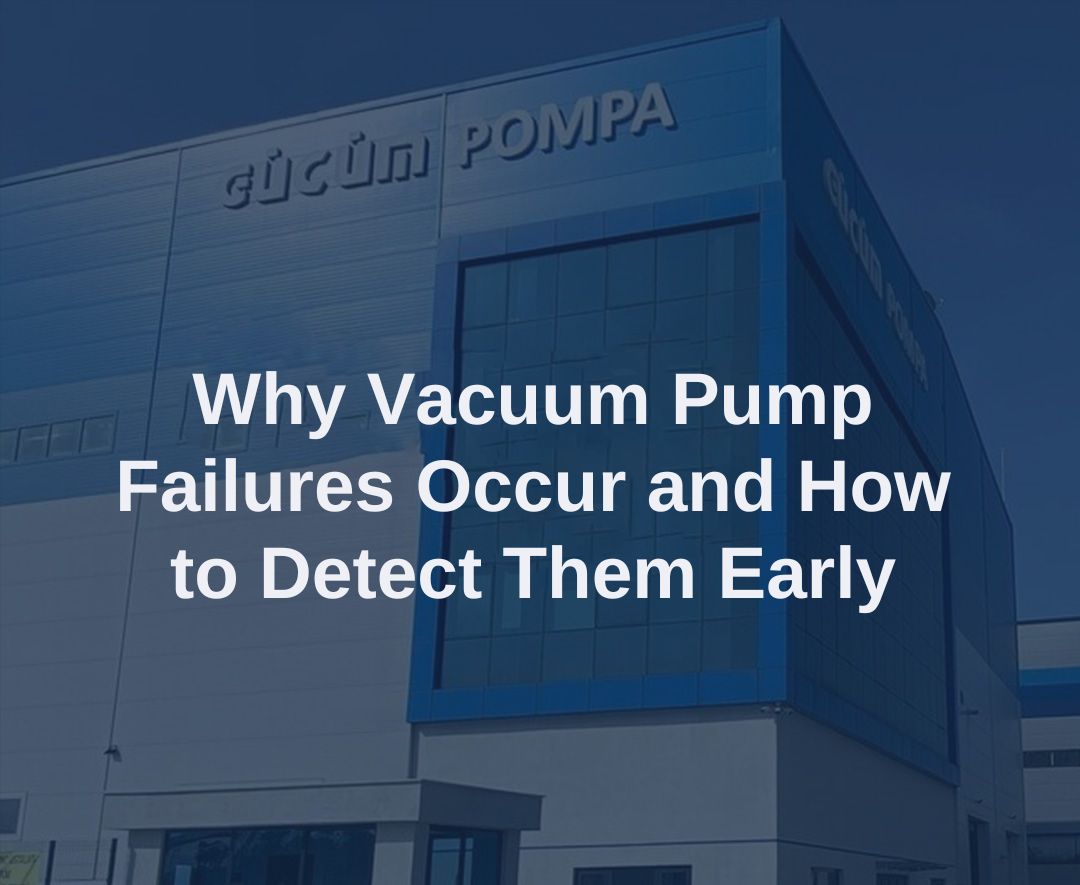 What Causes Vacuum Pump Failures and How Can They Be Detected Early? 