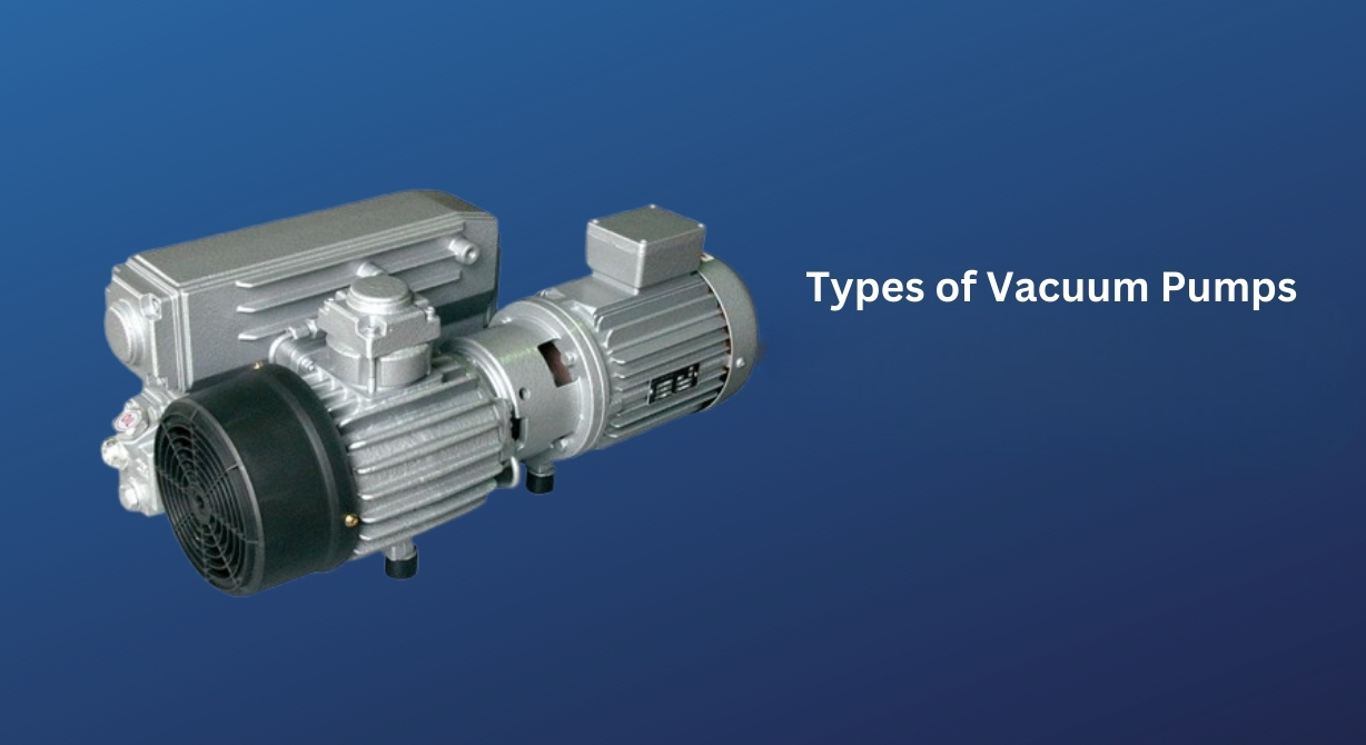 Types of Vacuum Pumps 