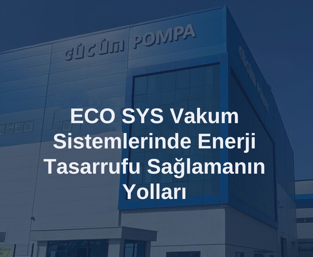 ECO SYS Vakum Sistemlerinde Enerji Tasarrufunun Yolları 