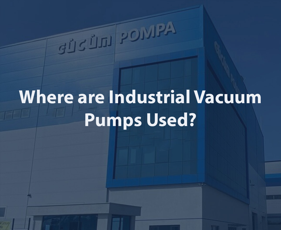 Where are Industrial Vacuum Pumps Used?