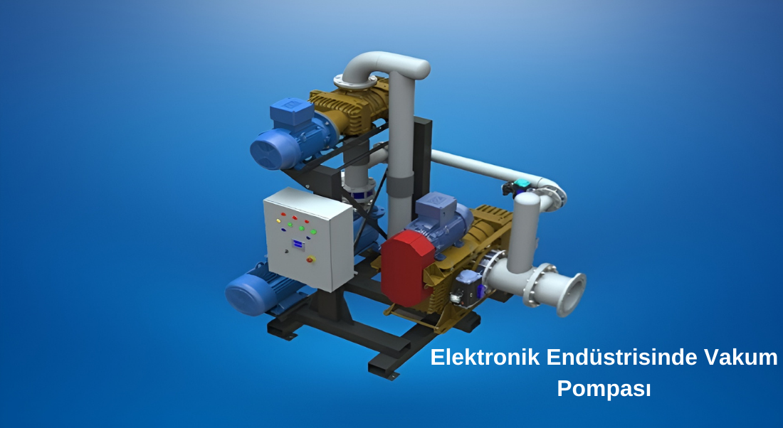 Elektronik Endüstrisinde Vakum Pompası