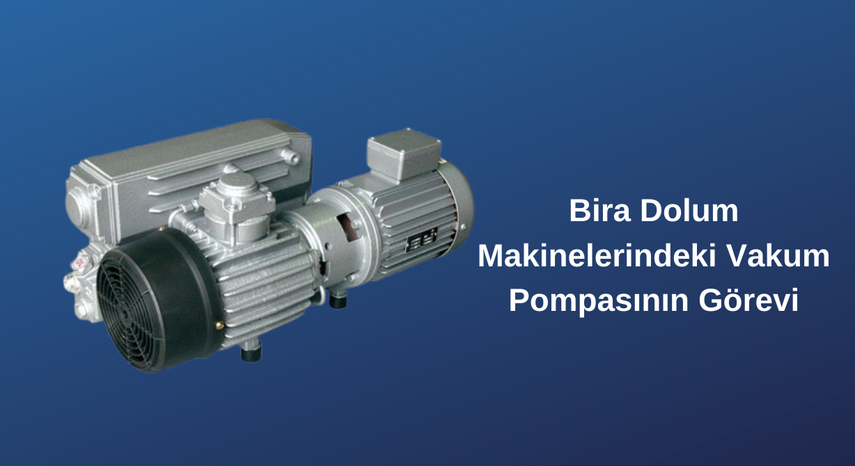 Bira Dolum Makinelerindeki Vakum Pompasının Görevi