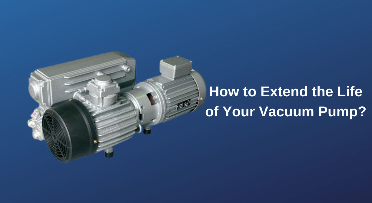 How to Extend the Life of Your Vacuum Pump?