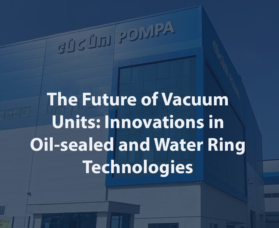 The Future of Vacuum Units: Innovations in Oil-sealed and Water Ring Technologies