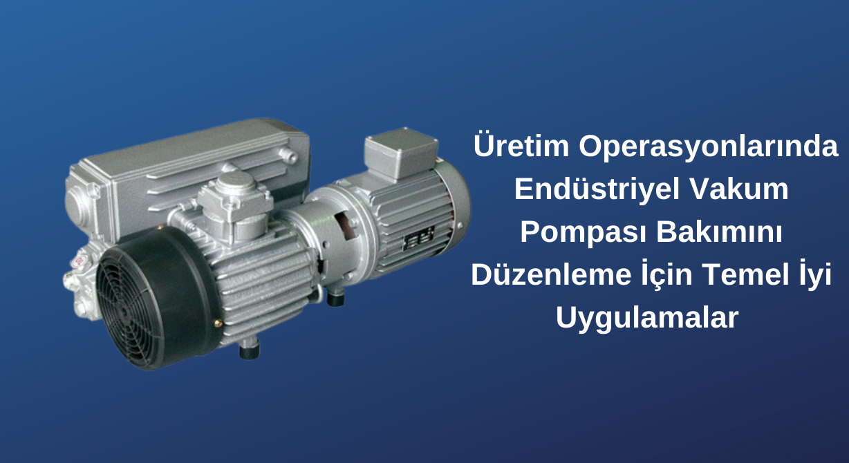 üretim operasyonlarında vakum pompaları