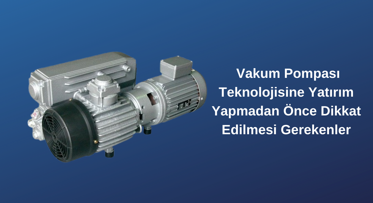 vakum pompası teknolojisine yatırım