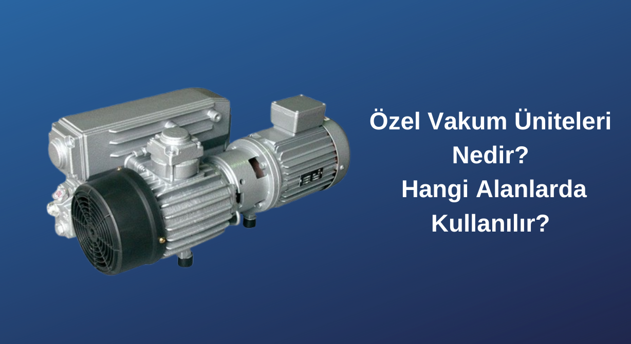 özel vakum üniteleri