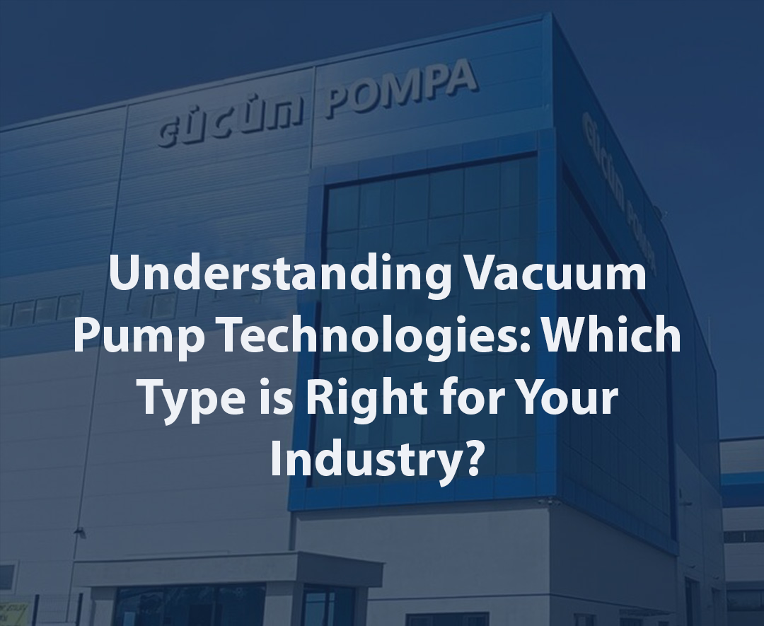 Understanding Vacuum Pump Technologies Which Type is Right for Your Industry?