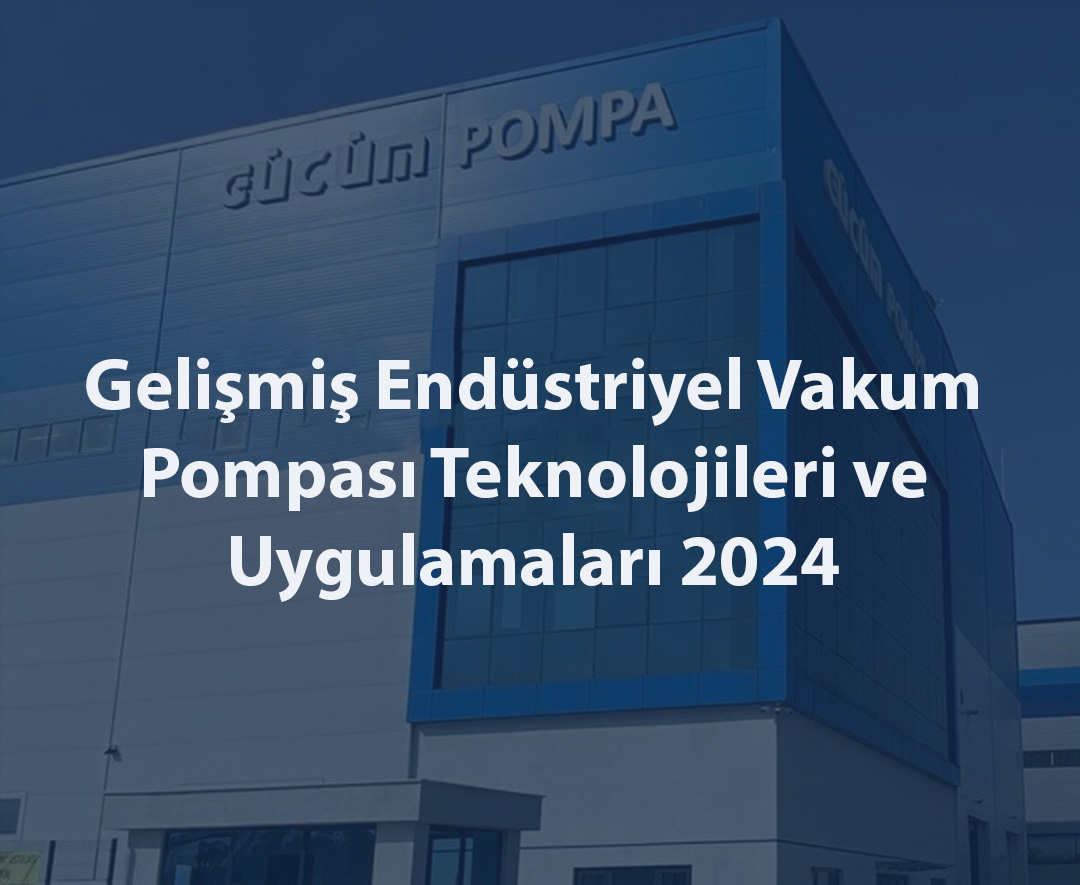 Gelişmiş Endüstriyel Vakum Pompası Teknolojileri ve Uygulamaları 2024