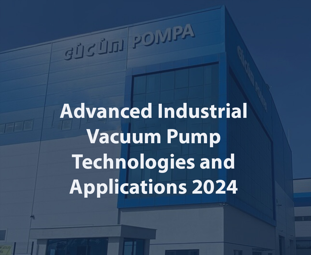 Advanced Industrial Vacuum Pump Technologies and Applications 2024