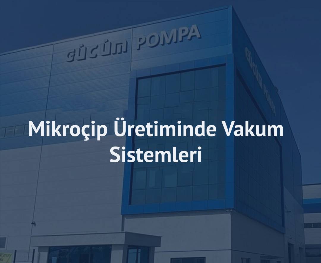 Mikroçip Üretiminde Vakum Sistemleri